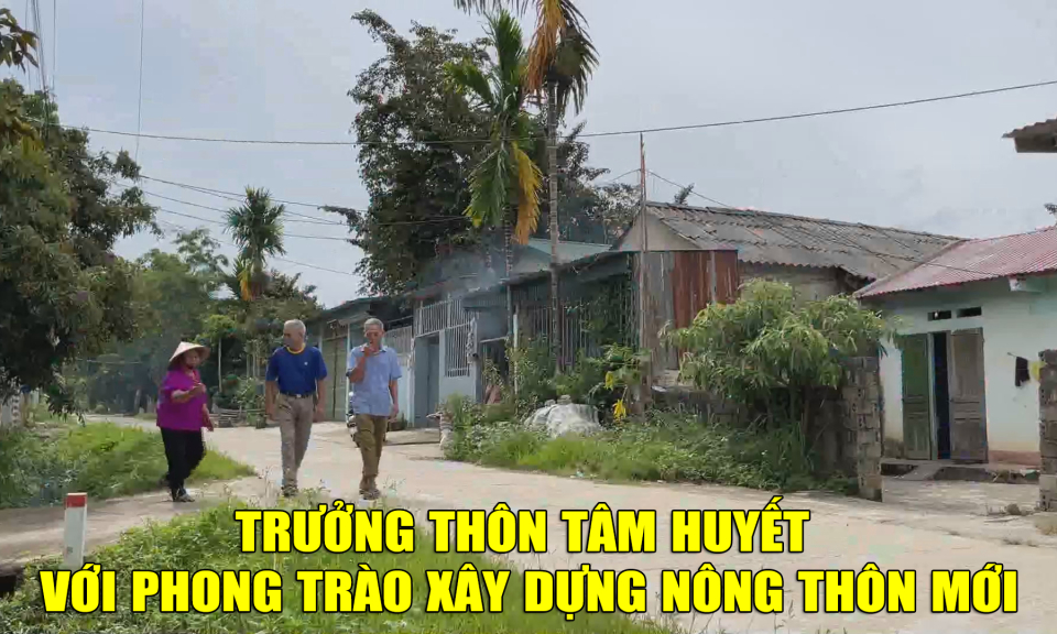 Trưởng thôn tâm huyết với phong trào xây dựng nông thôn mới