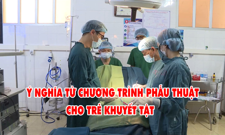 Ý nghĩa từ chương trình phẫu thuật cho trẻ khuyết tật